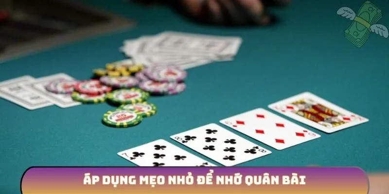 Áp dụng mẹo nhỏ để nhớ quân bài