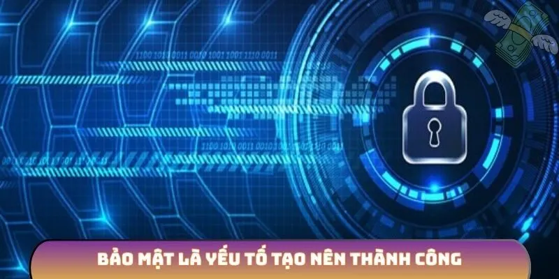 Bảo mật là yếu tố tạo nên thành công
