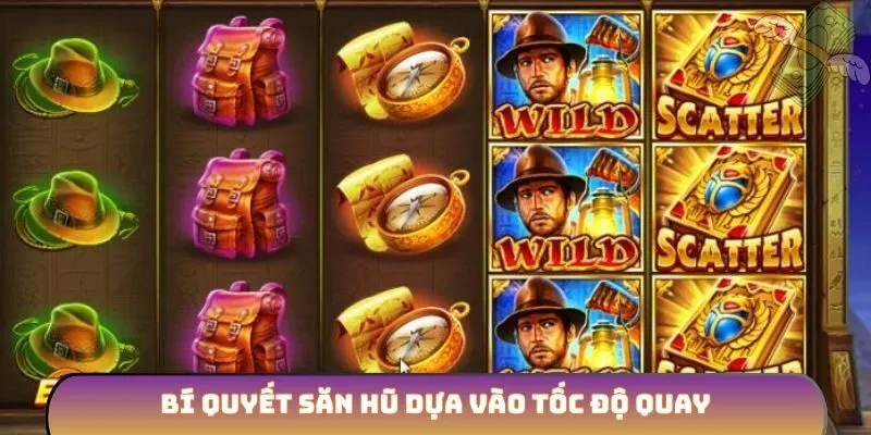 Bí quyết săn hũ dựa vào tốc độ quay