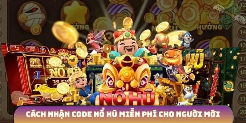 Cách nhận code nổ hũ miễn phí