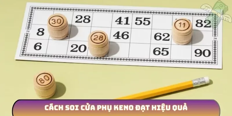 Cách soi cửa phụ keno đạt hiệu quả