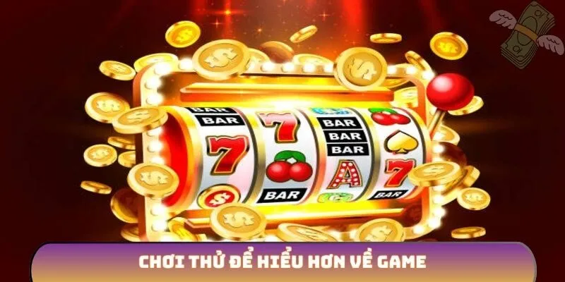 Chơi thử để hiểu hơn về game