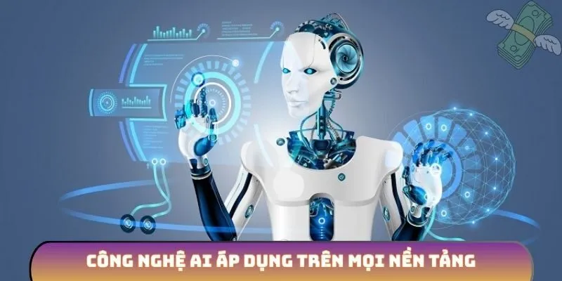 Công nghệ AI áp dụng trên mọi nền tảng