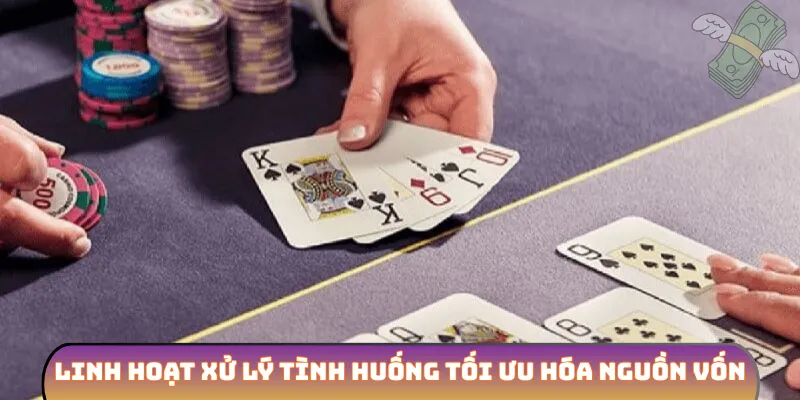 Linh hoạt xử lý tình huống tối ưu hóa nguồn vốn