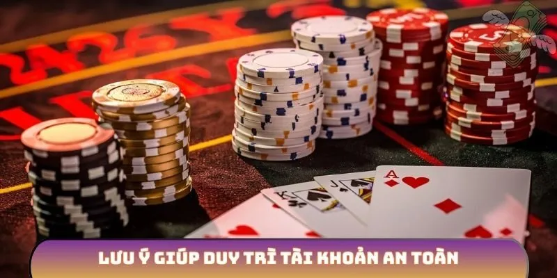 Lưu ý giúp duy trì tài khoản an toàn