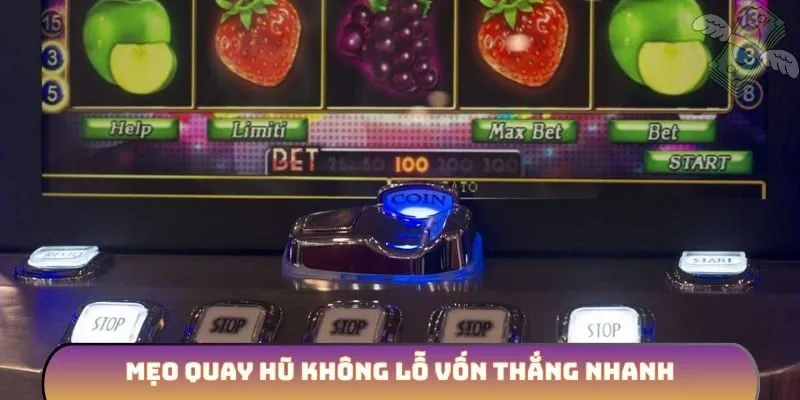 Mẹo quay hũ không lỗ vốn thắng nhanh