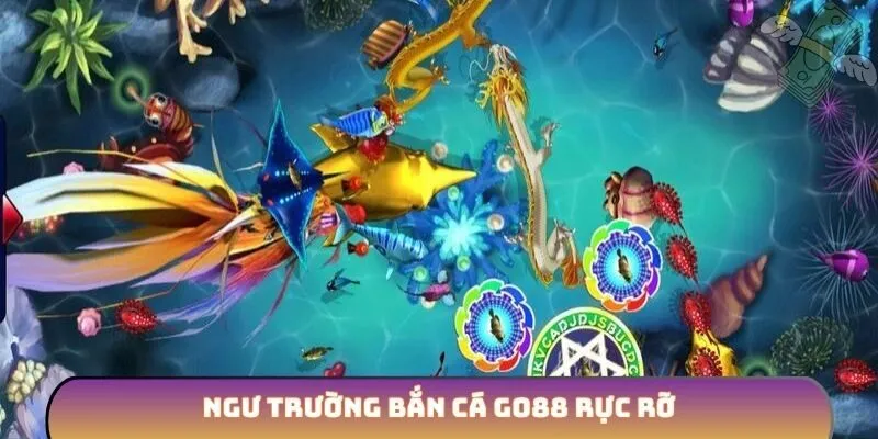 Ngư trường bắn cá GO88 rực rỡ