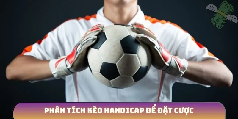 Phân tích kèo Handicap để đặt cược