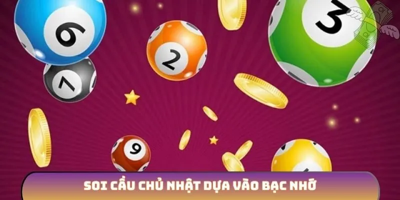 Soi cầu chủ nhật dựa vào bạc nhớ