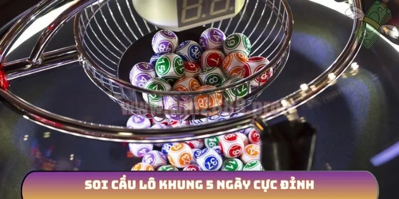 Soi cầu lô khung 5 ngày cực đỉnh