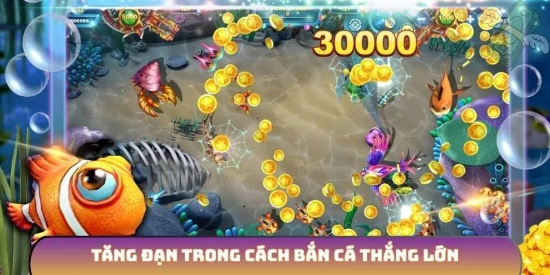 Tăng đạn trong cách bắn cá thắng lớn