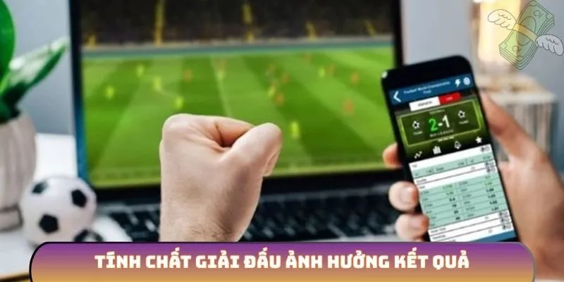 Tính chất giải đấu ảnh hưởng kết quả